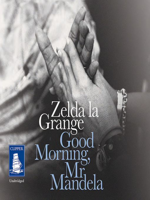 Title details for Good Morning, Mr Mandela by Zelda la Grange - Available